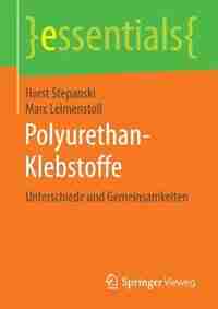 Polyurethan-Klebstoffe: Unterschiede und Gemeinsamkeiten by Horst Stepanski
