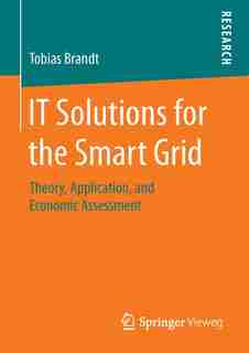 It Solutions For The Smart Grid: Theory, Application, And Economic Assessment by Tobias Brandt