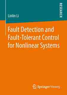 Fault Detection And Fault-tolerant Control For Nonlinear Systems by Nlin Li