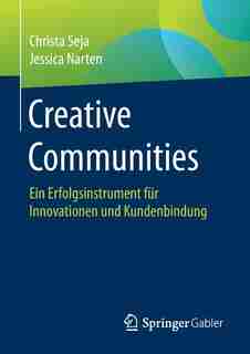 Creative Communities: Ein Erfolgsinstrument Für Innovationen Und Kundenbindung by Christa Seja