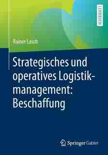 Strategisches Und Operatives Logistikmanagement: Beschaffung by Rainer Lasch