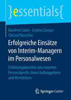 Erfolgreiche Einsätze Von Interim-managern Im Personalwesen: Erfahrungsberichte Von Externen Personalprofis, Ihren Auftraggebern Und Vermittlern by Manfred Faber