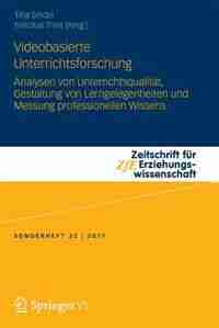 Videobasierte Unterrichtsforschung: Analysen Von Unterrichtsqualität, Gestaltung Von Lerngelegenheiten Und Messung Professionellen Wiss by Tina Seidel