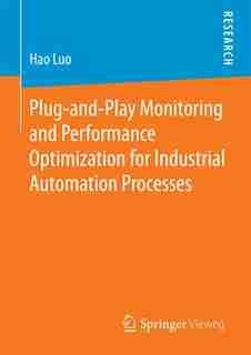 Plug-and-play Monitoring And Performance Optimization For Industrial Automation Processes by Hao Luo