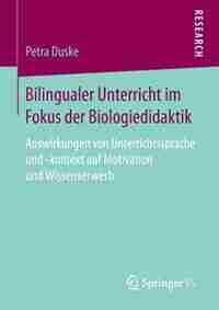 Bilingualer Unterricht Im Fokus Der Biologiedidaktik: Auswirkungen Von Unterrichtssprache Und -kontext Auf Motivation Und Wissenserwerb by Petra Duske