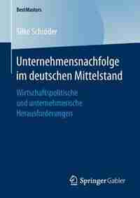 Unternehmensnachfolge Im Deutschen Mittelstand: Wirtschaftspolitische Und Unternehmerische Herausforderungen by Silke Schröder