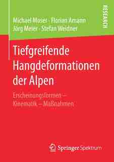 Tiefgreifende Hangdeformationen Der Alpen: Erscheinungsformen - Kinematik - Maßnahmen by Michael Moser