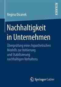 Nachhaltigkeit In Unternehmen: Überprüfung Eines Hypothetischen Modells Zur Initiierung Und Stabilisierung Nachhaltigen Verhaltens by Regina Osranek