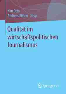 Qualität Im Wirtschaftspolitischen Journalismus by Kim Otto