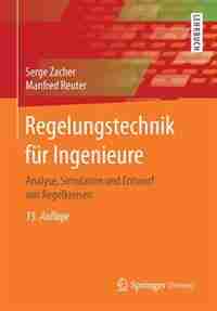 Regelungstechnik Für Ingenieure: Analyse, Simulation Und Entwurf Von Regelkreisen by Serge Zacher