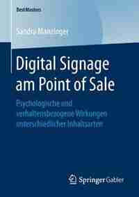 Digital Signage Am Point Of Sale: Psychologische Und Verhaltensbezogene Wirkungen Unterschiedlicher Inhaltsarten by Sandra Manzinger