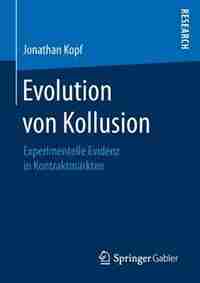 Evolution Von Kollusion: Experimentelle Evidenz In Kontraktmärkten by Jonathan Kopf