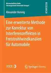 Eine Erweiterte Methode Zur Korrektur Von Interferenzeffekten In Freistrahlwindkanälen Für Automobile by Alexander Hennig