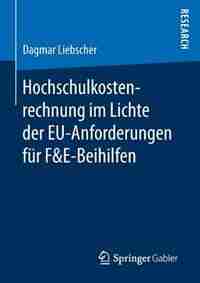 Hochschulkostenrechnung Im Lichte Der Eu-anforderungen Für F&e-beihilfen by Dagmar Liebscher