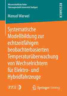 Systematische Modellbildung Zur Echtzeitfähigen Beobachterbasierten Temperaturüberwachung Von Wechselrichtern Für Elektro- Und Hybridfahrzeuge by Manuel Warwel