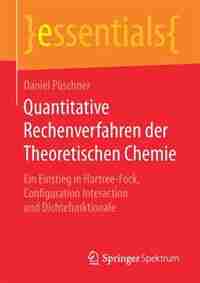 Quantitative Rechenverfahren Der Theoretischen Chemie: Ein Einstieg In Hartree-fock, Configuration Interaction Und Dichtefunktionale by Daniel Püschner