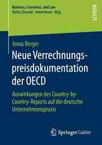 Neue Verrechnungspreisdokumentation Der Oecd: Auswirkungen Des Country-by-country-reports Auf Die Deutsche Unternehmenspraxis de Jonas Berger