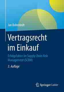 Vertragsrecht Im Einkauf: Erfolgsfaktor Im Supply Chain Risk Management (scrm) by Jan Bohnstedt