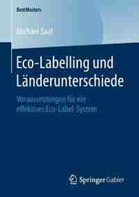 Eco-labelling Und Länderunterschiede: Voraussetzungen Für Ein Effektives Eco-label-system by Michael Saal