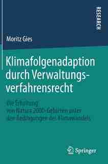 Klimafolgenadaption Durch Verwaltungsverfahrensrecht: Die Erhaltung Von Natura 2000-gebieten Unter Den Bedingungen Des Klimawandels by Moritz Gies