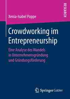 Crowdworking Im Entrepreneurship: Eine Analyse Des Wandels In Unternehmensgründung Und Gründungsförderung by Xenia-isabel Poppe