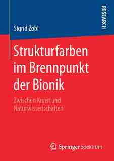 Strukturfarben Im Brennpunkt Der Bionik: Zwischen Kunst Und Naturwissenschaften by Sigrid Zobl