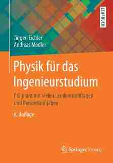 Physik Für Das Ingenieurstudium: Prägnant Mit Vielen Lernkontrollfragen Und Beispielaufgaben by Jürgen Eichler