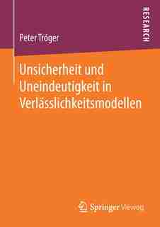 Unsicherheit Und Uneindeutigkeit In Verlässlichkeitsmodellen by Peter Tröger