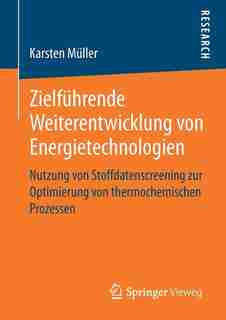 Zielführende Weiterentwicklung Von Energietechnologien: Nutzung Von Stoffdatenscreening Zur Optimierung Von Thermochemischen Prozessen by Karsten Müller