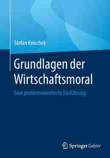Grundlagen Der Wirtschaftsmoral: Eine Problemorientierte Einführung by Stefan Knischek