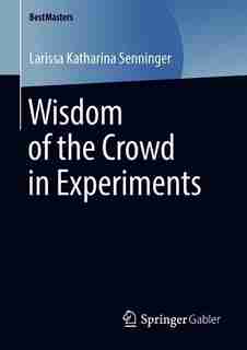 Wisdom Of The Crowd In Experiments by Larissa Katharina Senninger