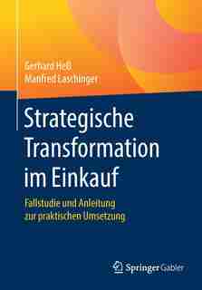 Strategische Transformation Im Einkauf: Fallstudie Und Anleitung Zur Praktischen Umsetzung by Gerhard Hess