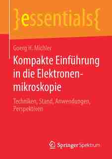Kompakte Einführung In Die Elektronenmikroskopie: Techniken, Stand, Anwendungen, Perspektiven by Goerg H. Michler
