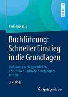 Buchführung: Schneller Einstieg In Die Grundlagen: Einführung In Die Gesetzlichen Vorschriften Und In Die Buchführungstechnik by Karin Nickenig