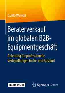 Beraterverkauf Im Globalen B2b-equipmentgeschäft: Anleitung Für Professionelle Verhandlungen Im In- Und Ausland by Guido Wenski