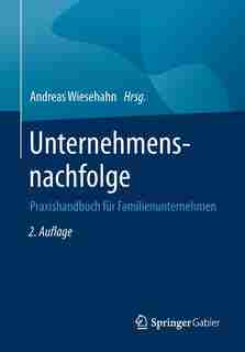 Unternehmensnachfolge: Praxishandbuch Für Familienunternehmen by Andreas Wiesehahn