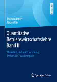 Quantitative Betriebswirtschaftslehre Band Iii: Marketing Und Marktforschung, Technische Zuverlässigkeit by Thomas Bonart