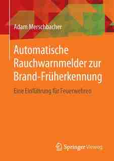 Automatische Rauchwarnmelder Zur Brand-früherkennung: Eine Einführung Für Feuerwehren by Adam Merschbacher