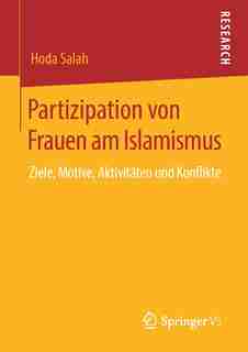 Partizipation Von Frauen Am Islamismus: Ziele, Motive, Aktivitäten Und Konflikte by Hoda Salah