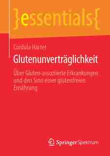 Glutenunverträglichkeit: Über Gluten-assoziierte Erkrankungen Und Den Sinn Einer Glutenfreien Ernährung by Cordula Harter