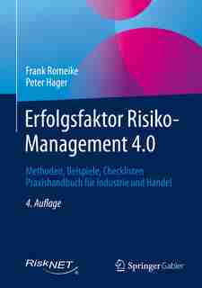 Erfolgsfaktor Risiko-management 4.0: Methoden, Beispiele, Checklisten Praxishandbuch Für Industrie Und Handel by Frank Romeike
