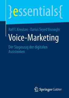 Voice-marketing: Der Siegeszug Der Digitalen Assistenten by Ralf T. Kreutzer