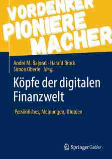 Köpfe Der Digitalen Finanzwelt: Persönliches, Meinungen, Utopien by Andre M. Bajorat