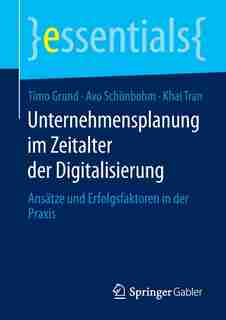 Unternehmensplanung Im Zeitalter Der Digitalisierung: Ansätze Und Erfolgsfaktoren In Der Praxis by Timo Grund