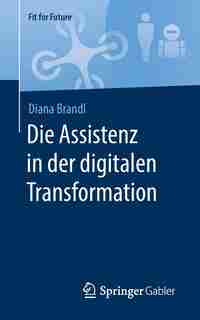 Die Assistenz In Der Digitalen Transformation by Diana Brandl