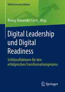 Digital Leadership Und Digital Readiness: Schlüsselfaktoren Für Den Erfolgreichen Transformationsprozess by Ronny Fürst