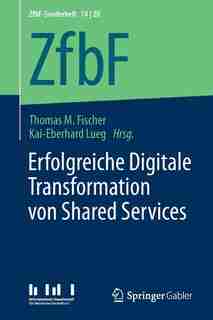 Erfolgreiche Digitale Transformation Von Shared Services by Thomas M. Fischer