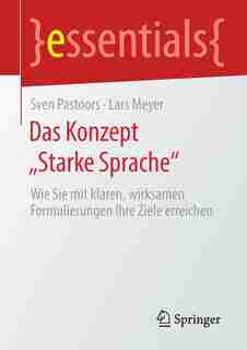 Das Konzept "starke Sprache": Wie Sie Mit Klaren, Wirksamen Formulierungen Ihre Ziele Erreichen by Sven Pastoors