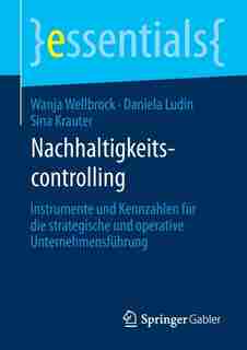 Nachhaltigkeitscontrolling: Instrumente Und Kennzahlen Für Die Strategische Und Operative Unternehmensführung by Wanja Wellbrock