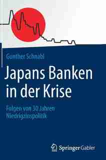 Japans Banken In Der Krise: Folgen Von 30 Jahren Niedrigzinspolitik by Gunther Schnabl